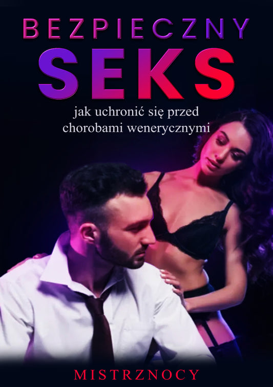 Bezpieczny Seks: Jak zabezpieczyć się przed chorobami wenerycznymi